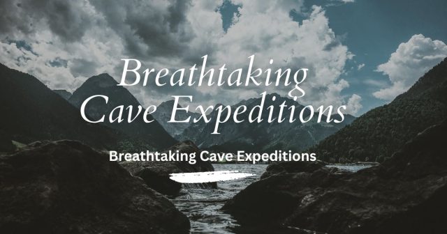 World’s Most Breathtaking Cave Expeditions