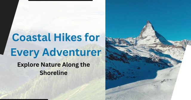 Breathtaking Coastal Hikes for Every Adventurer