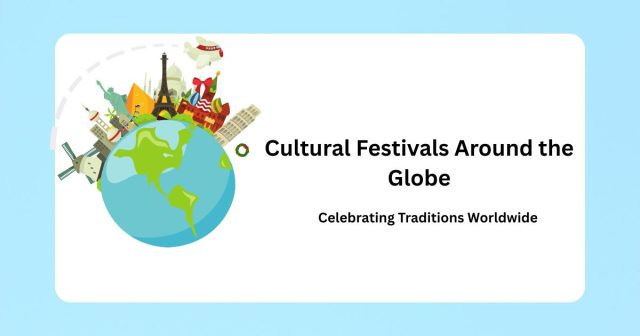 Hidden Cultural Festivals Around the Globe You Need to Experience