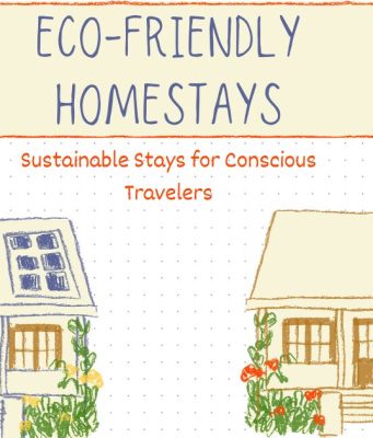 10 Eco-Friendly Homestays Around the World for Authentic Cultural Connections Eco-Friendly Homestays
