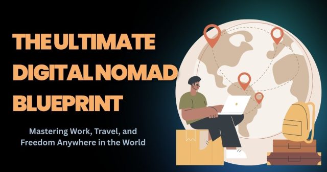 The Ultimate Digital Nomad Blueprint: Your Step-by-Step Guide to Working and Traveling the World