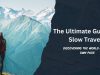 The Ultimate Guide to Slow Travel: How to Travel Deeper and Connect More The Ultimate Guide to Slow Travel: How to Travel Deeper and Connect More