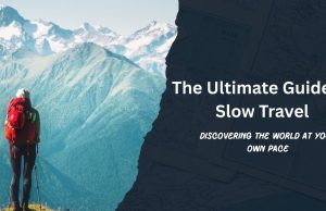 The Ultimate Guide to Slow Travel: How to Travel Deeper and Connect More The Ultimate Guide to Slow Travel: How to Travel Deeper and Connect More