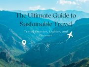 The Ultimate Guide to Sustainable Travel: 15 Actionable Tips for a Greener Planet The Ultimate Guide to Sustainable Travel: 15 Actionable Tips for a Greener Planet