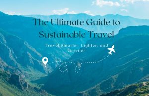 The Ultimate Guide to Sustainable Travel: 15 Actionable Tips for a Greener Planet The Ultimate Guide to Sustainable Travel: 15 Actionable Tips for a Greener Planet