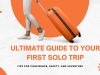 The Ultimate Guide to Your First Solo Trip: From Fear to Freedom The Ultimate Guide to Your First Solo Trip: From Fear to Freedom