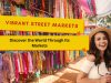 Journey Through the World’s Most Vibrant Street Markets: A Global Guide Markets, Global Guide