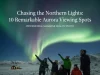 Chasing the Northern Lights: 10 Epic Aurora Viewing Spots