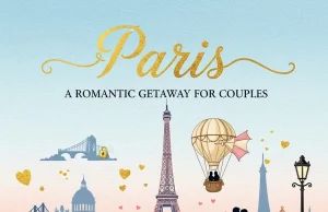 Paris Travel Guide for Couples: Romantic Ideas for an Unforgettable Getaway Paris Travel Guide for Couples